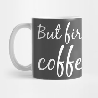 But First. Coffee Mug